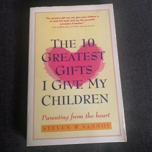 ‘The 10 Greatest Gifts I Give My Children’ Parenting From The Heart S. W. Vannoy